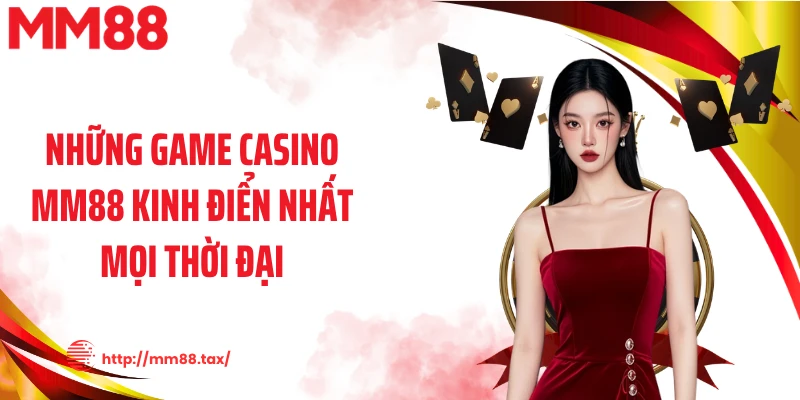 Những game casino MM88 kinh điển nhất mọi thời đại