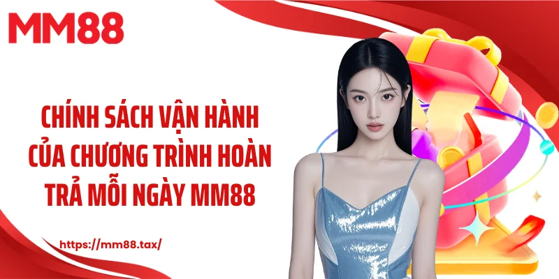 Chính sách vận hành của chương trình hoàn trả mỗi ngày MM88