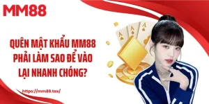 quên mật khẩu mm88 phải làm sao